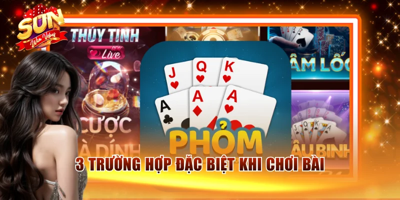 3 trường hợp đặc biệt khi chơi bài