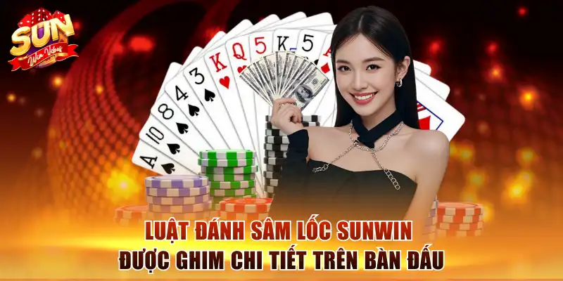 Luật đánh sâm lốc Sunwin được ghim chi tiết trên bàn đấu