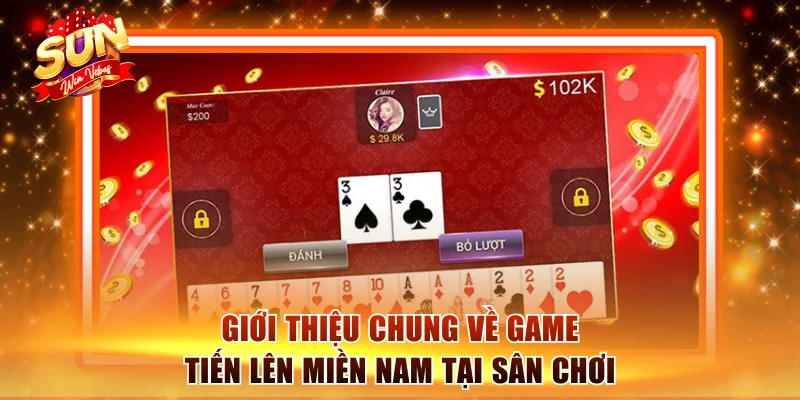 Giới thiệu chung về game tiến lên miền Nam tại sân chơi