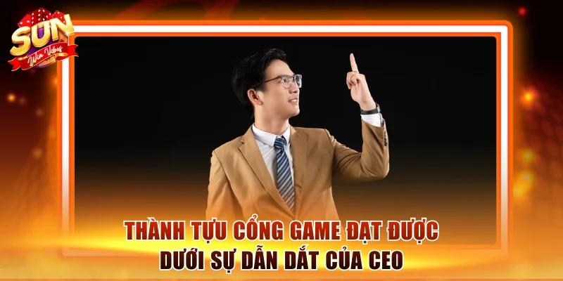 Thành tựu cổng game đạt được dưới sự dẫn dắt của CEO