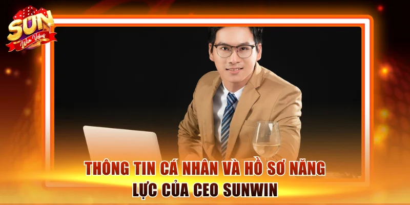 Thông tin cá nhân và hồ sơ năng lực của CEO Sunwin